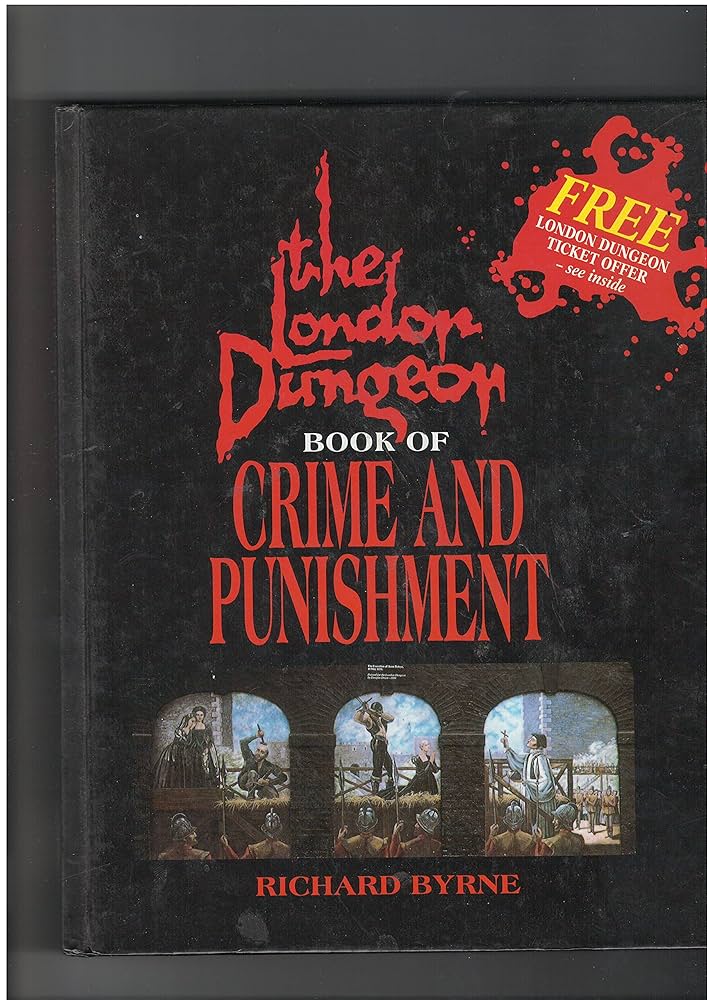 London Dungeon Book of Crime and Punishmen: Byrne, richard